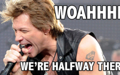 “Woah….. We’re Half Way There….”