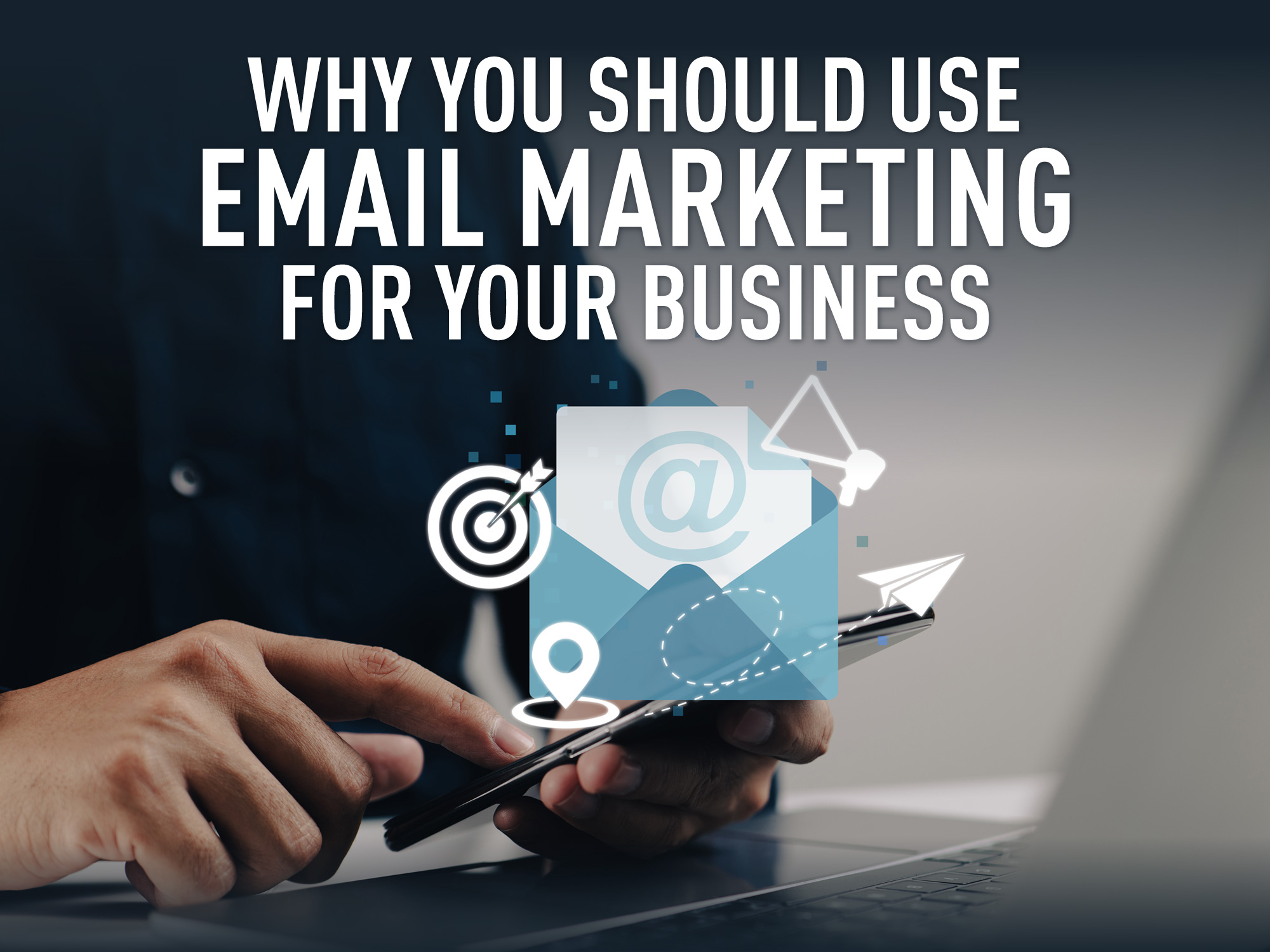 232-Email-Marekting-Blog-1 Why you should use email marketing for your business