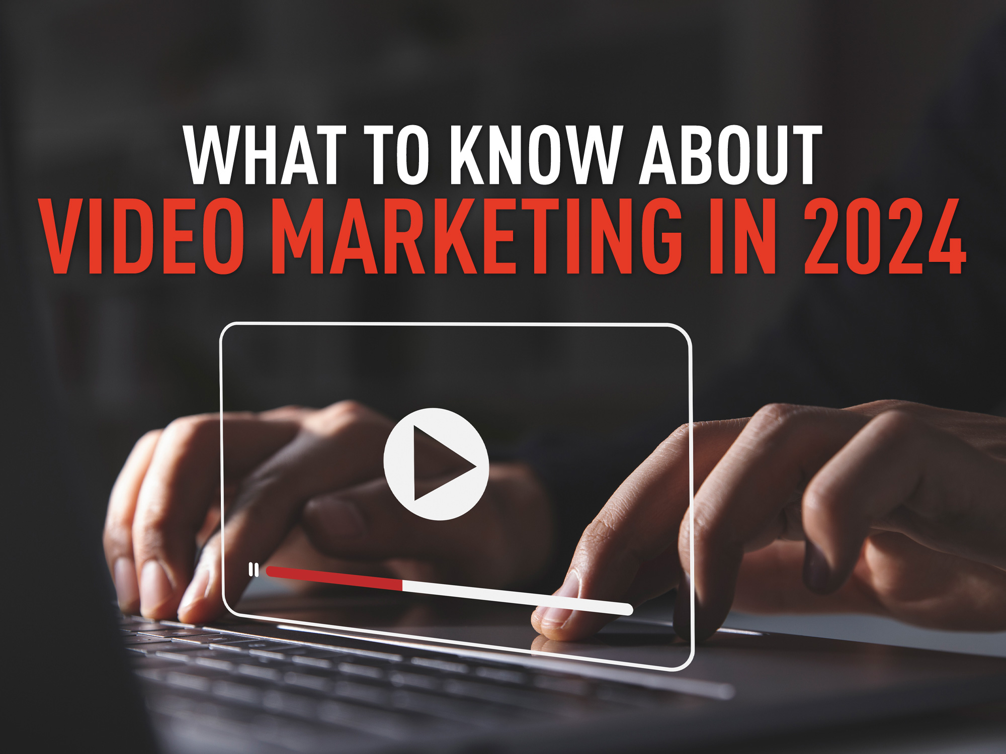 232-Video-Marketing-Blog-1 WHAT TO KNOW ABOUT VIDEO MARKETING IN 2024