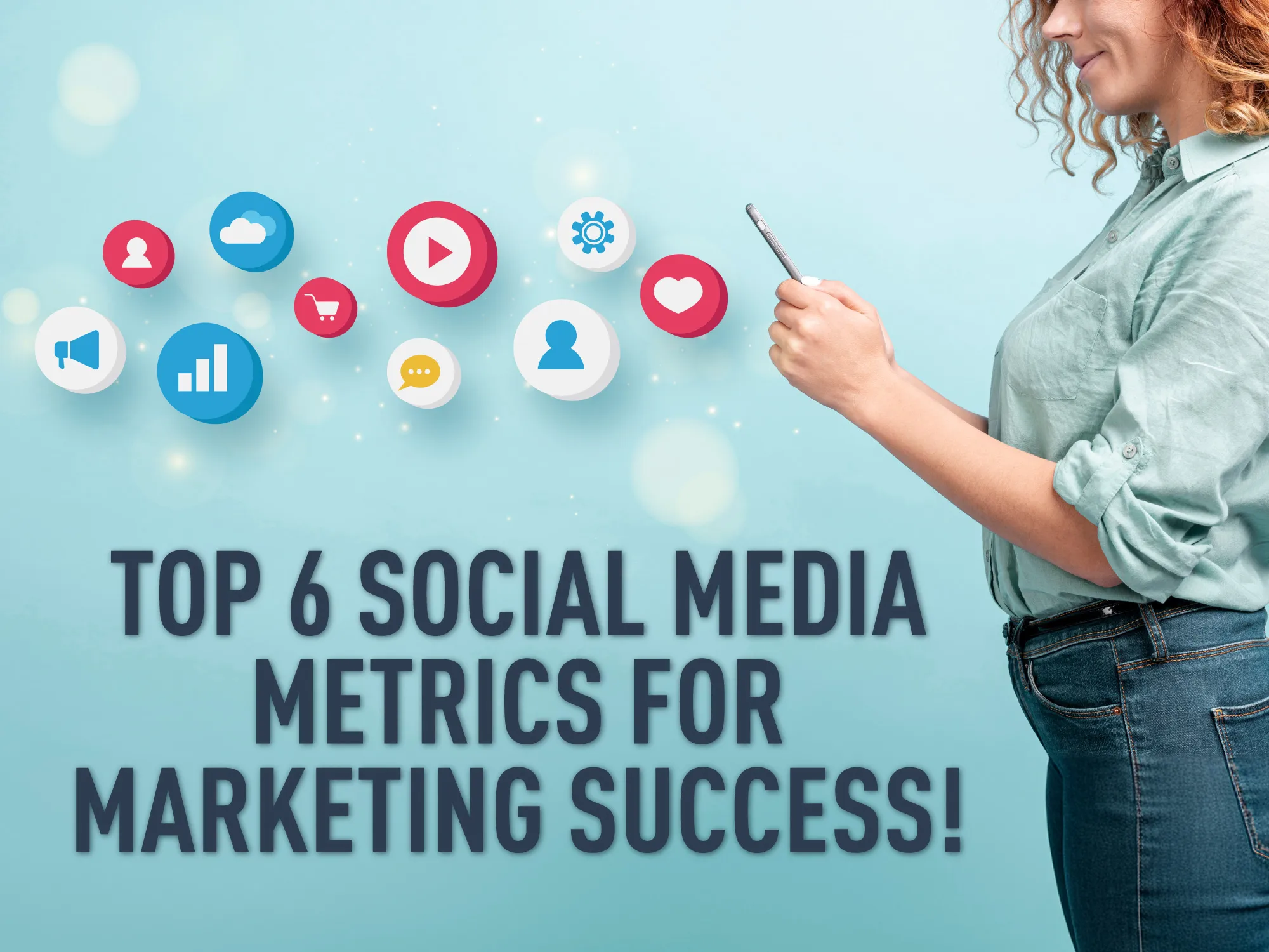 Top 6 Social Media Metrics for Marketing Success